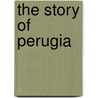 The Story Of Perugia by Margaret Symonds