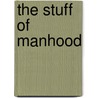 The Stuff Of Manhood door Robert Elliott Speer
