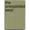 The Unexploited West door Ernest J. Chambers