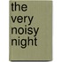 The Very Noisy Night