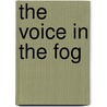 The Voice in the Fog by MacGrath Harold