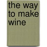 The Way to Make Wine by Sheridan Warrick