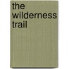 The Wilderness Trail by Charles Augustus Hanna
