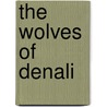 The Wolves Of Denali door L. David Mech