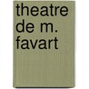 Theatre de M. Favart door Favart