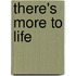There's More to Life