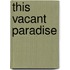 This Vacant Paradise