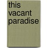 This Vacant Paradise door Victoria Patterson