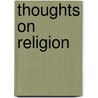 Thoughts On Religion door John Romanes George