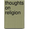 Thoughts on Religion door Professor Charles Gore