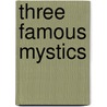 Three Famous Mystics door Arthur Edward Waite