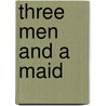 Three Men and a Maid by Pelham Grenville Wodehouse