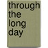 Through the Long Day