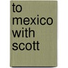 To Mexico With Scott by R.M. Johnston