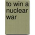 To Win a Nuclear War
