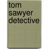 Tom Sawyer Detective door Samuel Clemens