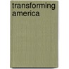 Transforming America door Steven E. Schier