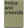 Troilus And Cressida by Shakespeare William Shakespeare