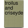 Troilus and Criseyde by Geoffrey Chaucer