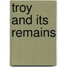 Troy And Its Remains door Philip Smith