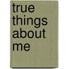 True Things About Me by Deborah Kay Davies