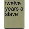 Twelve Years A Slave door Sue Eakin