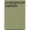 Underground Habitats door Molly Aloian