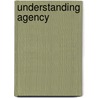Understanding Agency by S. Barry Barnes