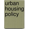 Urban Housing Policy by William G. Grigsby