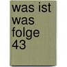 Was Ist Was Folge 43 by Manfred Baur
