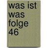 Was Ist Was Folge 46 by Manfred Baur