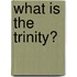 What Is the Trinity?