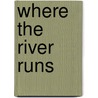 Where the River Runs door Patti Callahan Henry