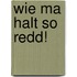 Wie ma halt so redd!