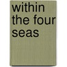Within the Four Seas by Bettis Alston Garside