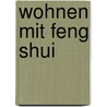 Wohnen mit Feng Shui door Thomas Fröhling