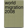 World Migration 2008 by International Organization for Migration