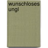 Wunschloses Ungl door Peter Handke