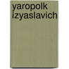 Yaropolk Izyaslavich by Ronald Cohn