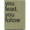 You Lead, You Follow by Msa Robin E. Silas