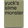 Yuck's Slime Monster door Matt and Dave