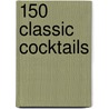 150 Classic Cocktails by Whitecap Books