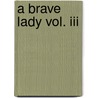 A Brave Lady Vol. Iii by Dinah Maria Mu Craik