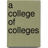 A College Of Colleges door Dwight Lyman Moody