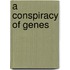 A Conspiracy of Genes