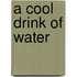 A Cool Drink of Water