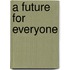 A Future For Everyone
