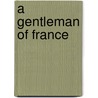 A Gentleman Of France by Stanley Weyman