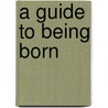 A Guide to Being Born by Ramona Ausubel