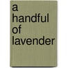 A Handful Of Lavender door Lizette Woodworth Rees